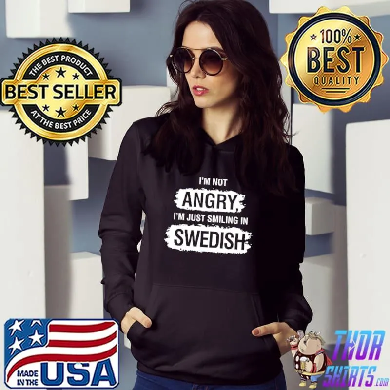 I'm Not Angry I'm Just Smiling In Swedish Shirt