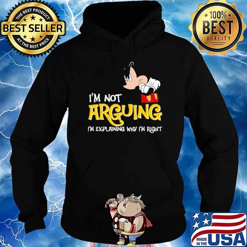 I'm Not Arguing I'm Explaining Why I'm right Mickey Shirt Hoodie