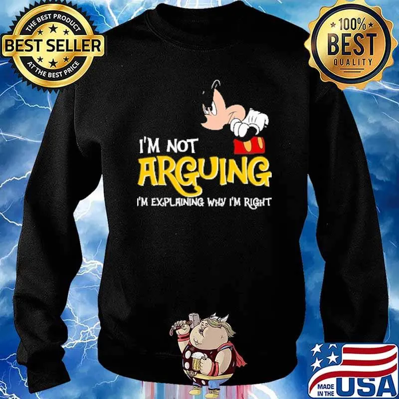 I'm Not Arguing I'm Explaining Why I'm right Mickey Shirt Sweater