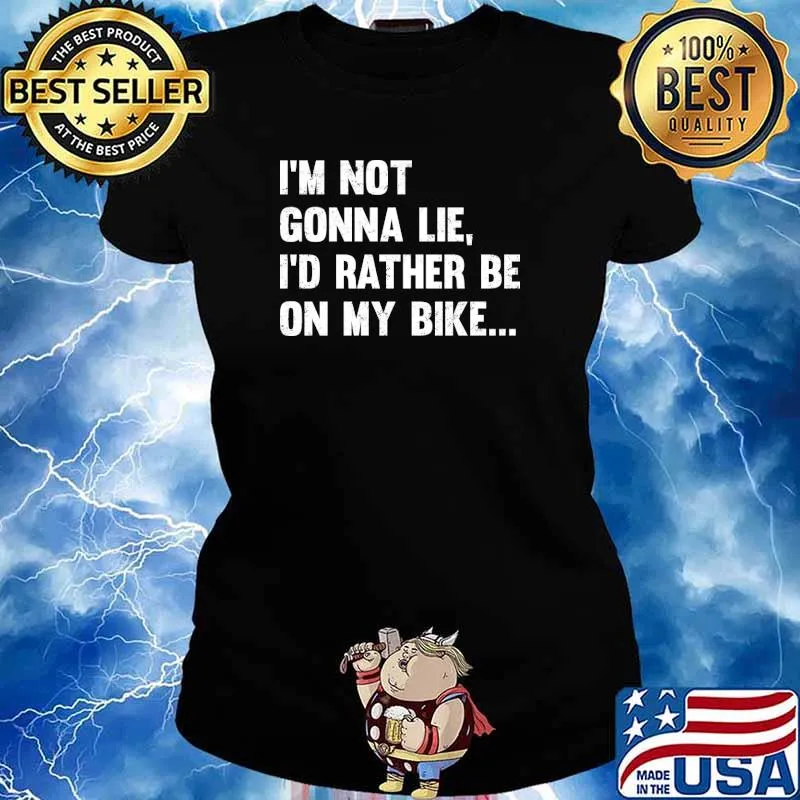 I'm Not Gonna Lie Id Rather Be On My Bike T-Shirt Ladies tee