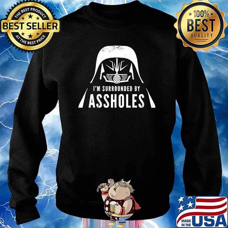 I'm Surrounded By Assholes Shirt Sweater