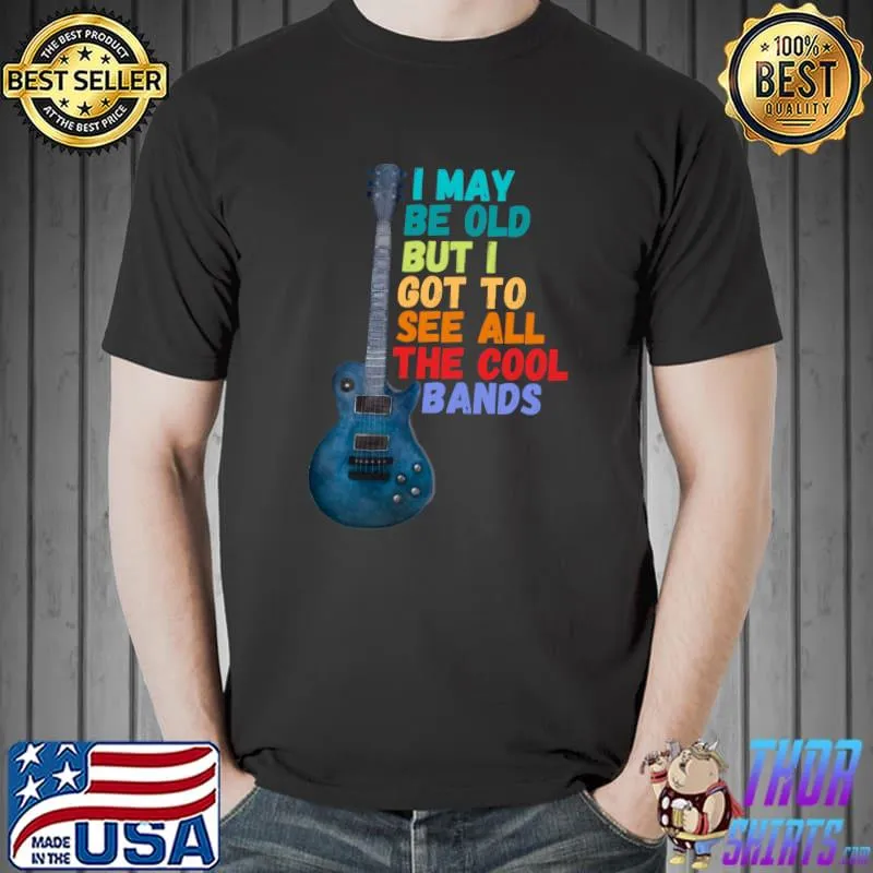 I May Be Old But I Got To See All The Cool Bands Essential T-Shirt Unisex
