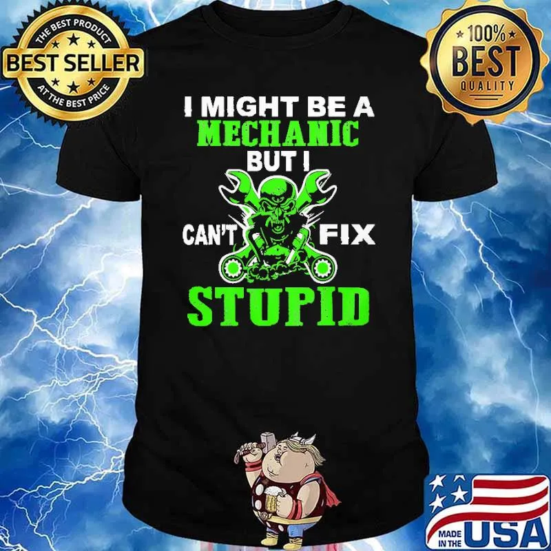 I Might Be A Mechanic But I Can't Fix Stupid Neon Shirt