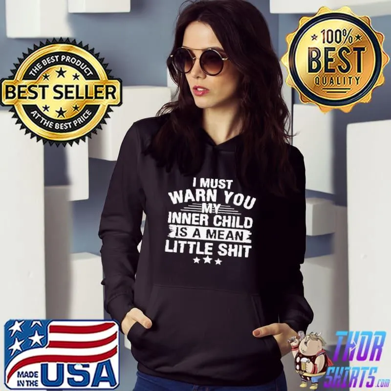 I Must Warn You My Inner Child Is A Mean Little Shit Shirt