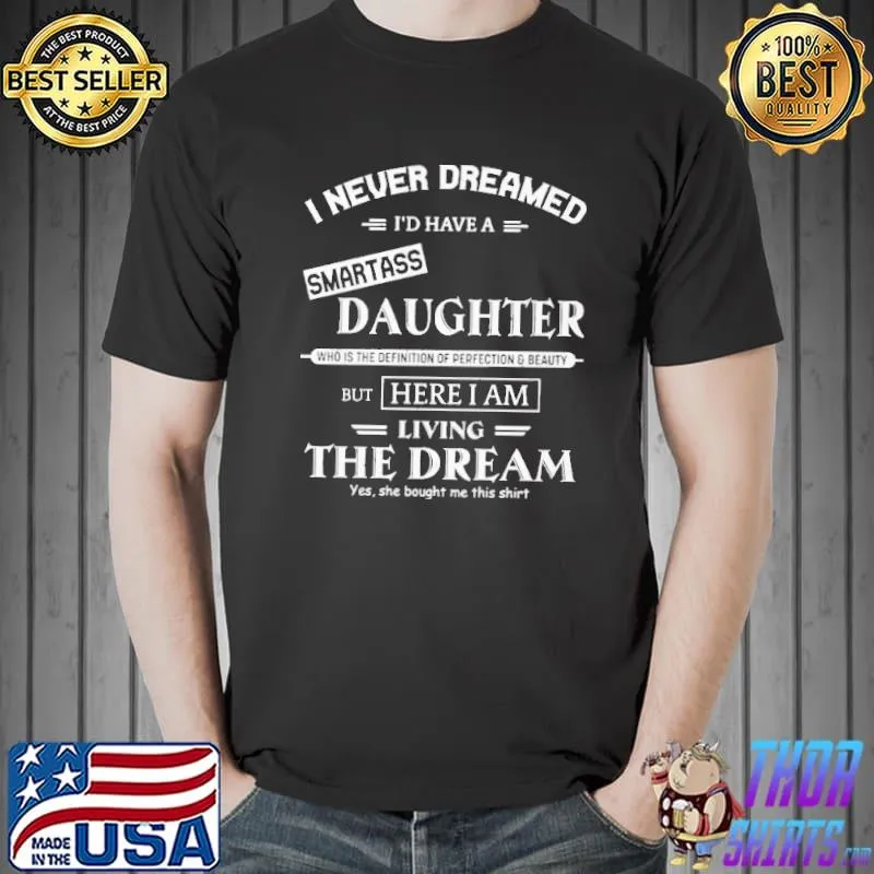 I Never Dreamed I'd Have A Smartass Daughter Shirt