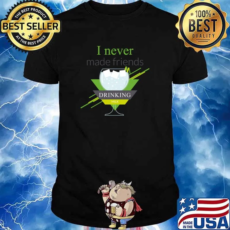 I never made friends drinking milk T-Shirt