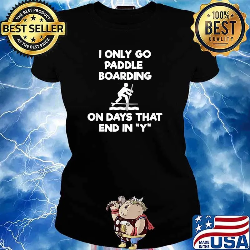 I only go paddle boarding on days that end in y Stand Up Paddle Boarding SUP Shirt Ladies tee