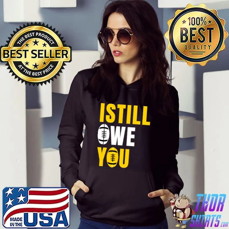 I Still Owe You Classic T-Shirt