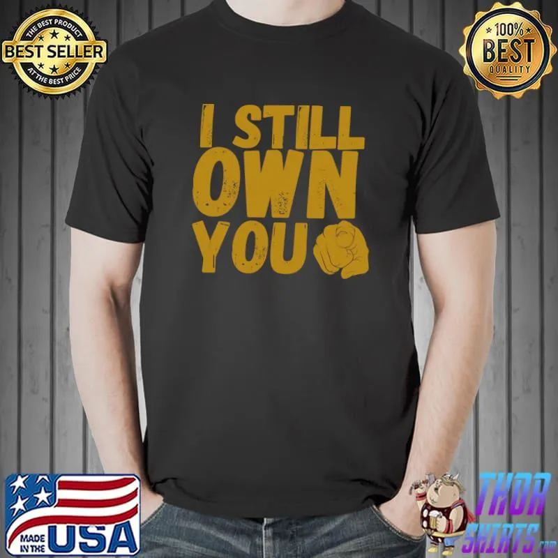 I Still Own You Essential T-Shirt Unisex