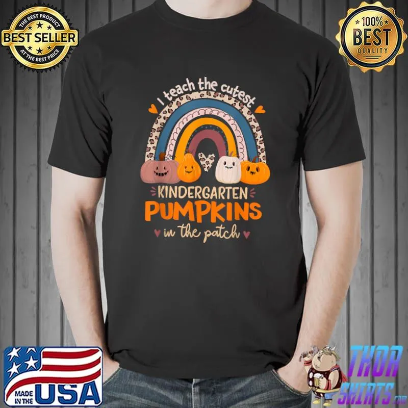 I Teach the Cutest Kindergarten Pumpkins In The Patch T-Shirt Unisex