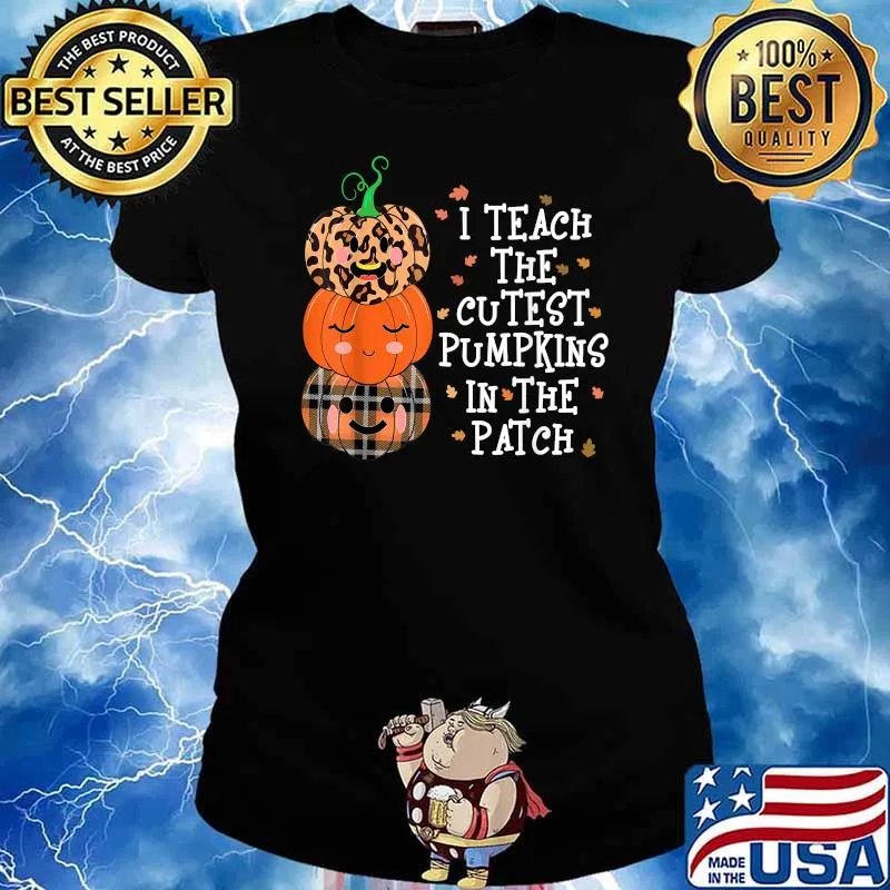 I Teach The Cutest Pumpkins In The Patch Fall Season Teacher T-Shirt Ladies tee