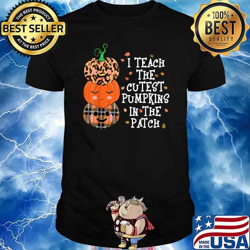 I Teach The Cutest Pumpkins In The Patch Fall Season Teacher T-Shirt