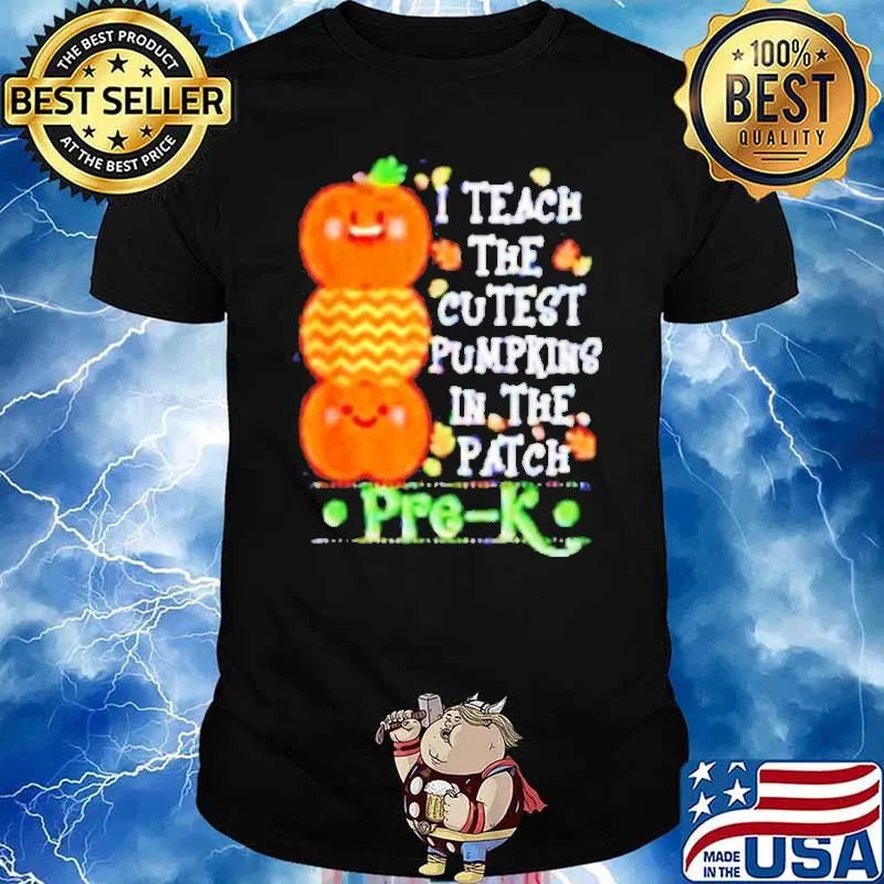 I teach the cutest Pumpkins in the patch Pre-K shirt