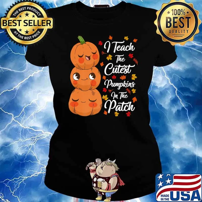 I Teach The Cutest Pumpkins In The Patch Teacher Fall Season Premium T-Shirt Ladies tee