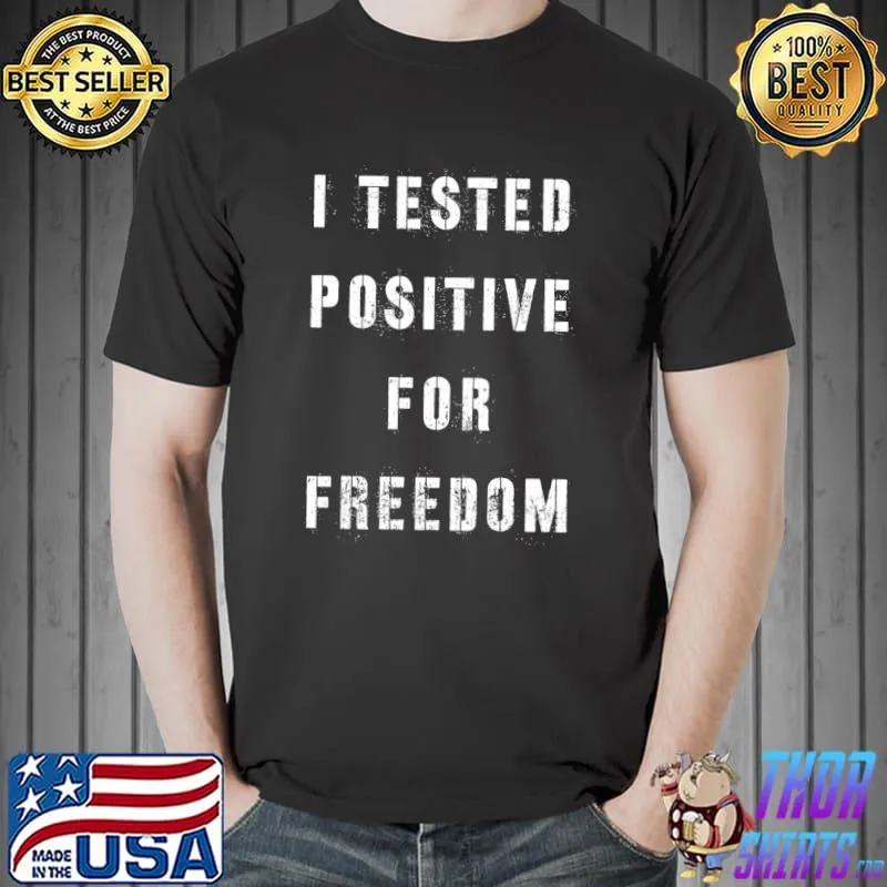 I Tested Positive For Freedom T-Shirt Unisex