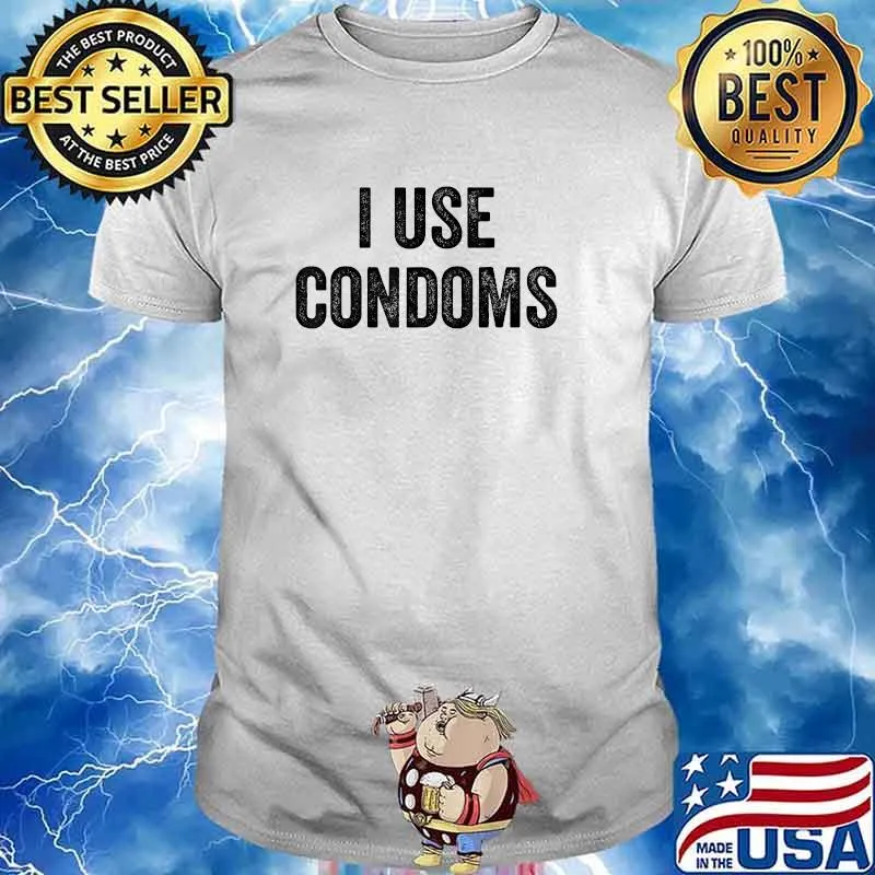 I Use Condoms T-Shirt