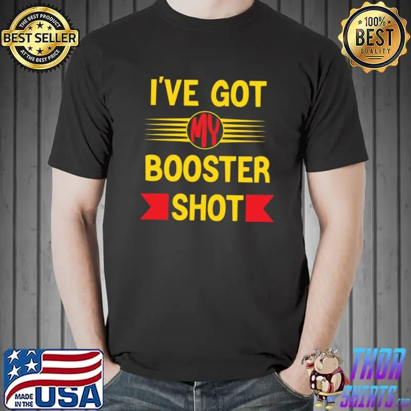 I've got my Booster Shot T-Shirt Unisex