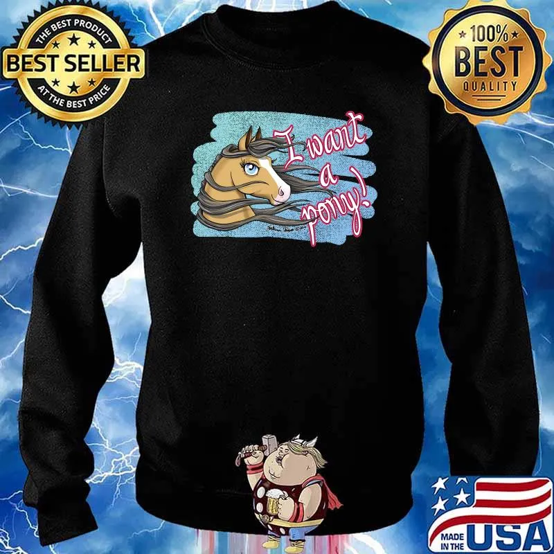 I want a pony! horse T-s Sweater