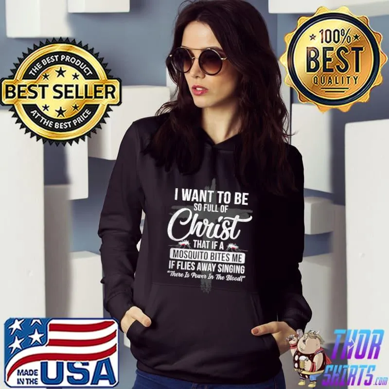 I Want To Be So Full Of Christ Funny Mosquito Bites T-Shirt Hoodie