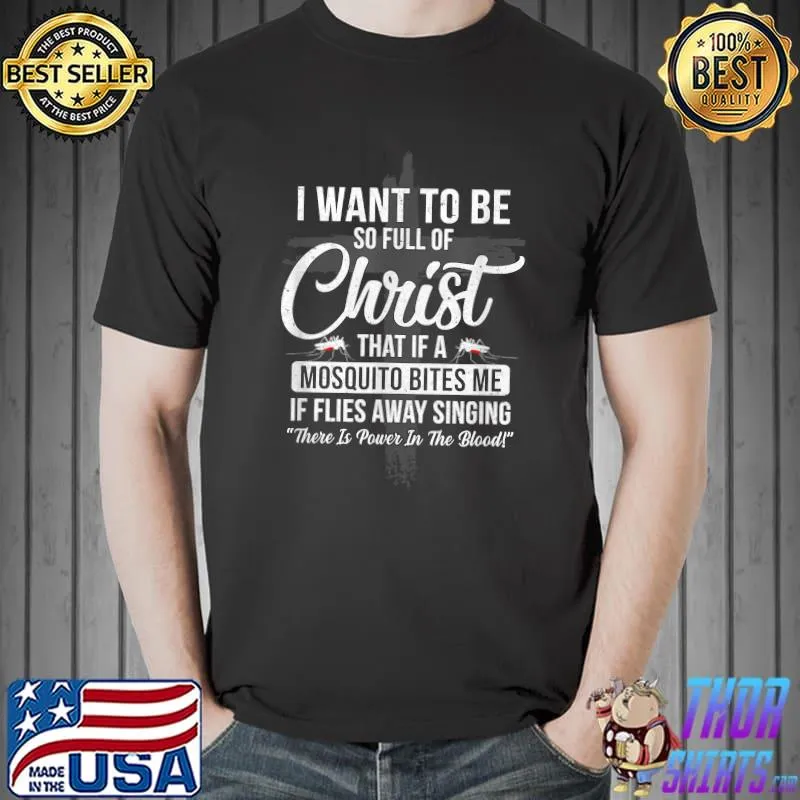 I Want To Be So Full Of Christ Funny Mosquito Bites T-Shirt