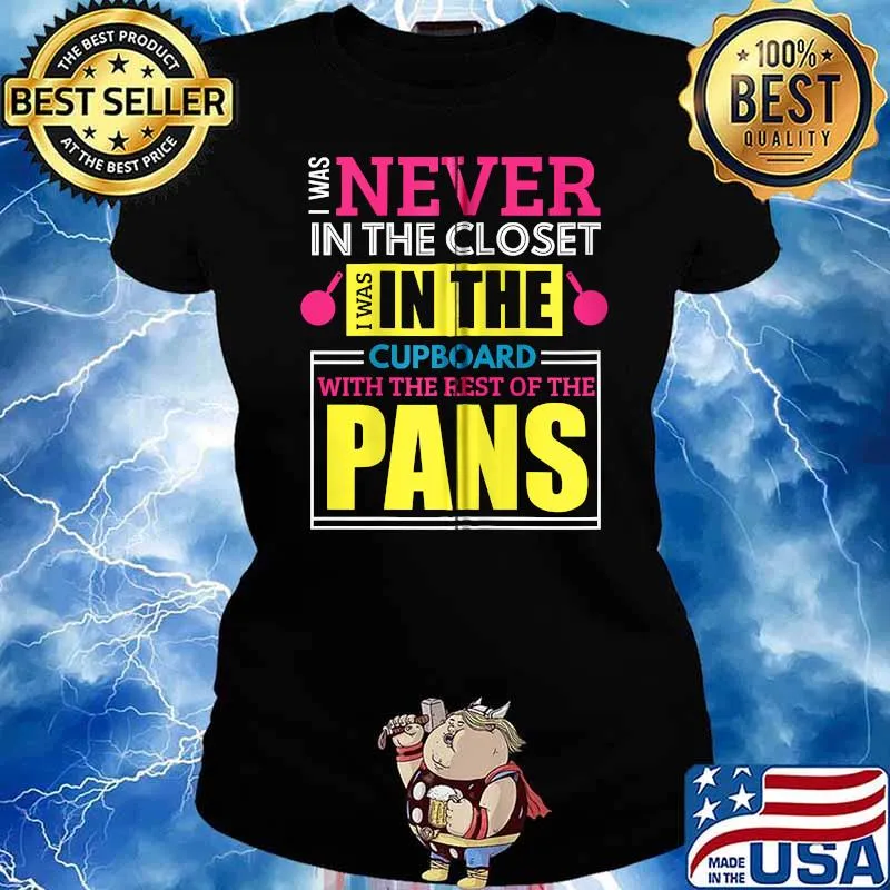 I was never in the closet I was in the cupboard Gay LGBT T-s Ladies tee