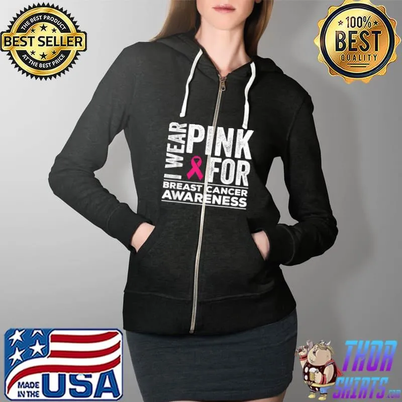 I Wear Pink For Breast Cancer Awareness Pink Ribbon T-Shirt Full Zip Hooded