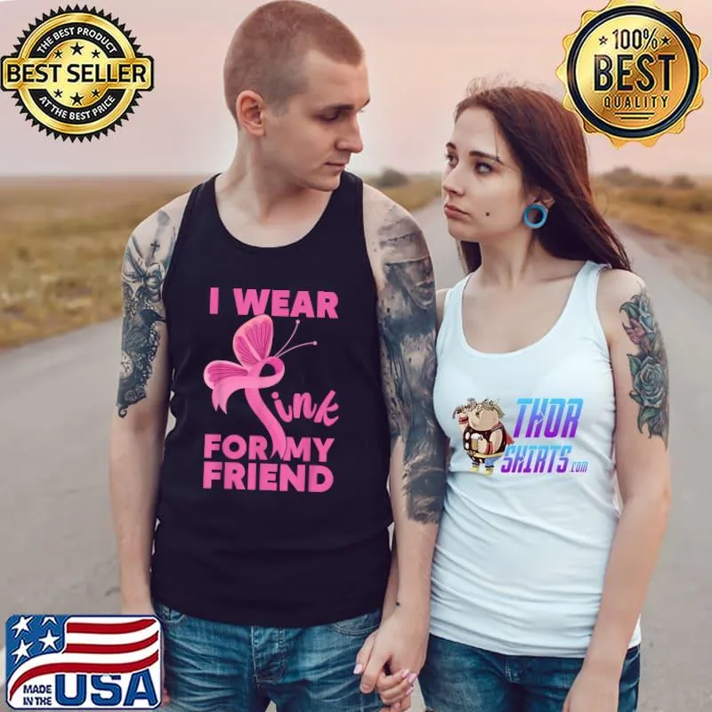 I Wear Pink For My Friend Pink Ribbon Cancer Awareness T-Shirt Tank Top