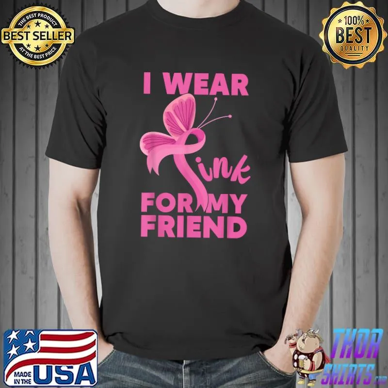 I Wear Pink For My Friend Pink Ribbon Cancer Awareness T-Shirt