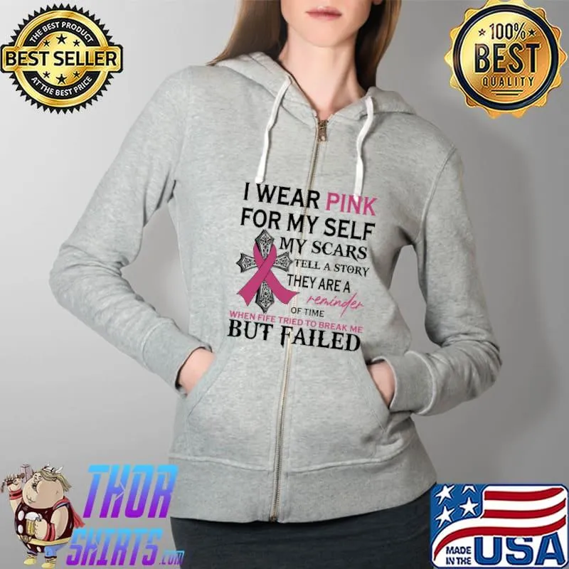 I Wear Pink For Myself My Scars Tell A Story They Are A Reminder Of Time Shirt Full Zip Hooded