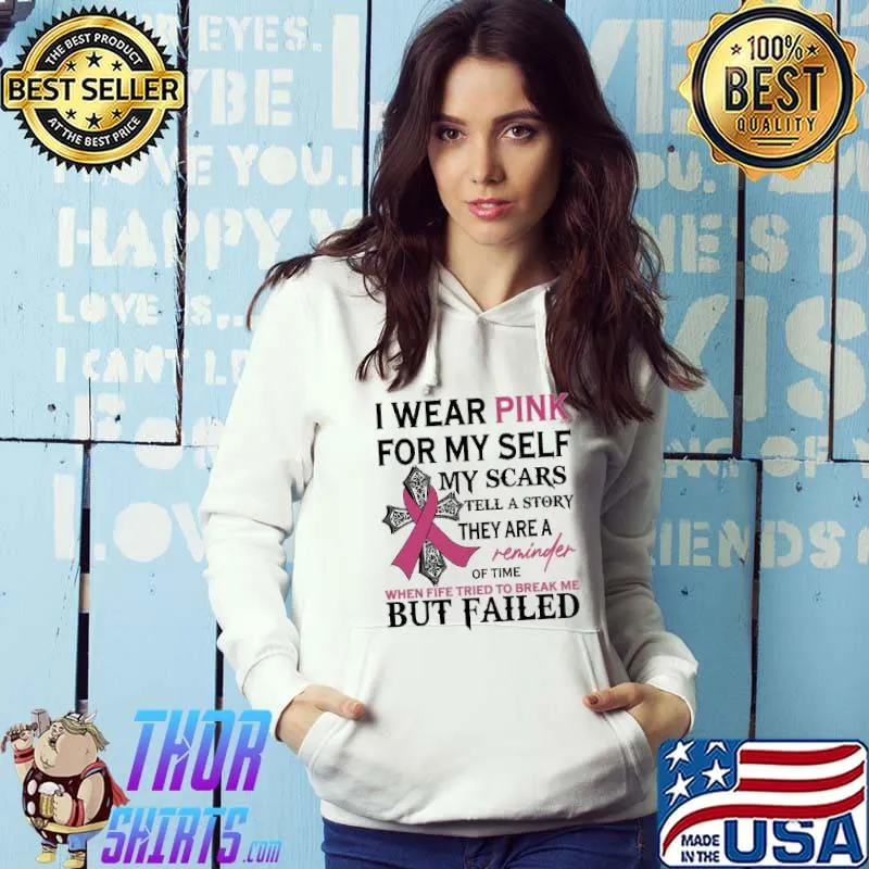 I Wear Pink For Myself My Scars Tell A Story They Are A Reminder Of Time Shirt