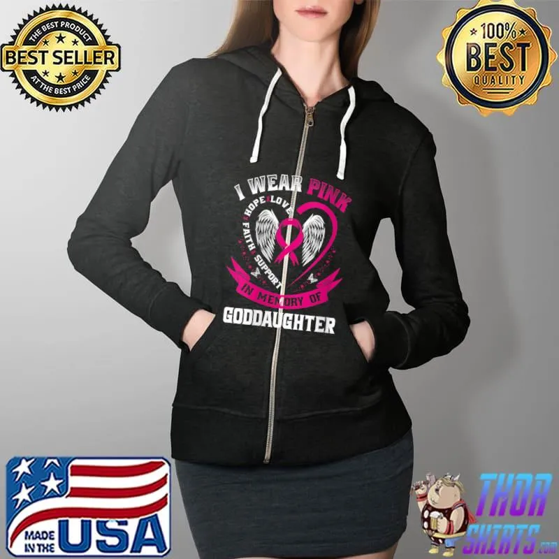 I Wear Pink In Memory Of Goddaughter Breast Cancer Graphic T-Shirt Full Zip Hooded