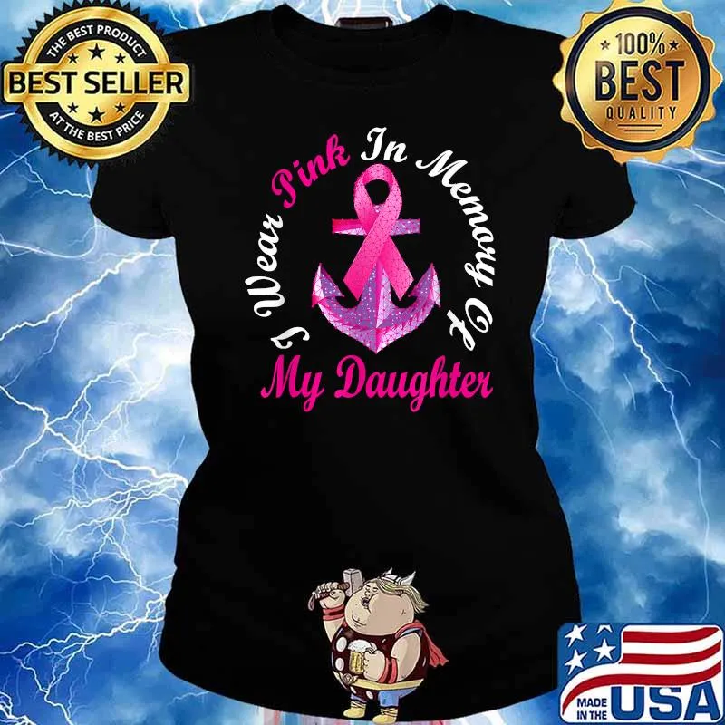 I Wear Pink In Memory Of My Daughter Breast Cancer Awareness T-Shirt Ladies tee
