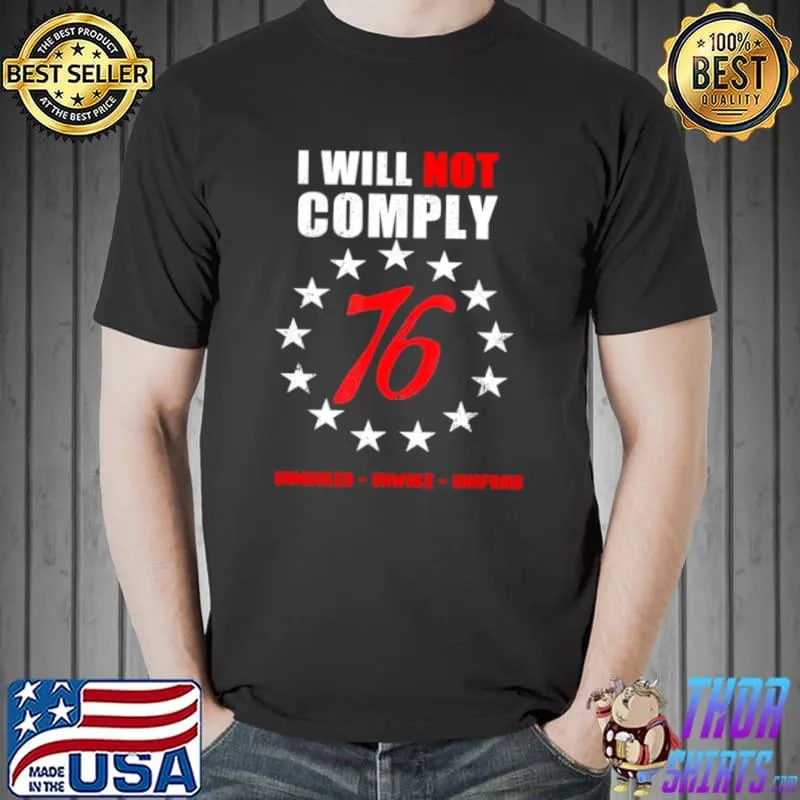I Will Not Comply 76 2021 Defiant Patriot Conservative Medical Freedom Shirt Unisex