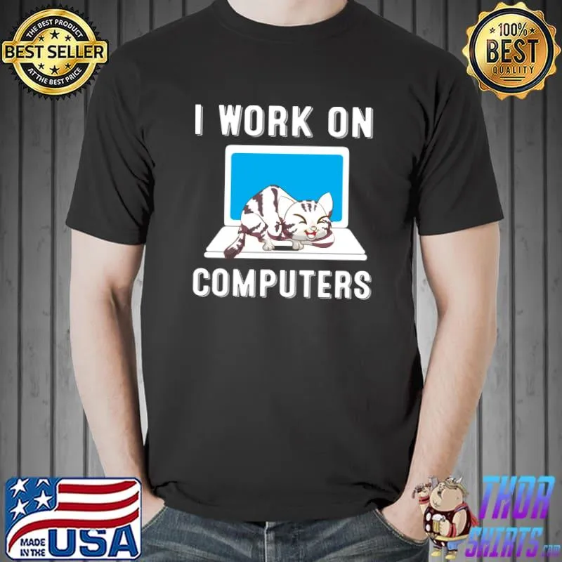 I Work On Computers Classic T-Shirt Unisex