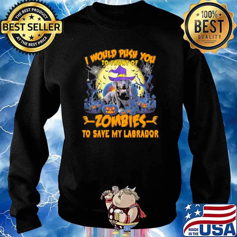 I Would Push You To Front Of Zombies To Save My Labrador Dog Halloween Shirt Sweater