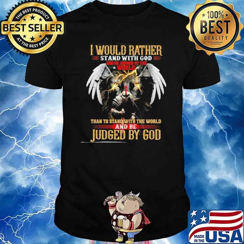 I Would Rather Stand With God And Be Judge By The World Judged By God Lion Shirt