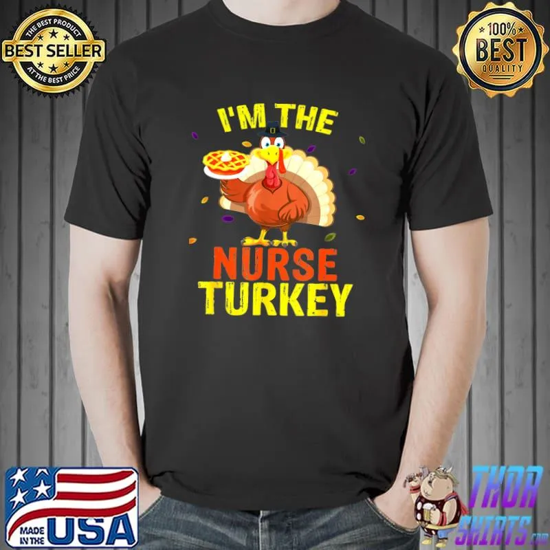I&x27;m The Nurse Turkey Funny Thanksgiving 2021 Essential T-Shirt Unisex