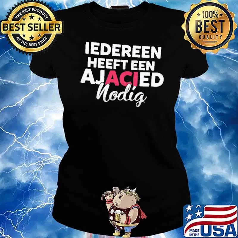 Iedereen Heeft Een Ajacied Nodig Shirt Ladies tee