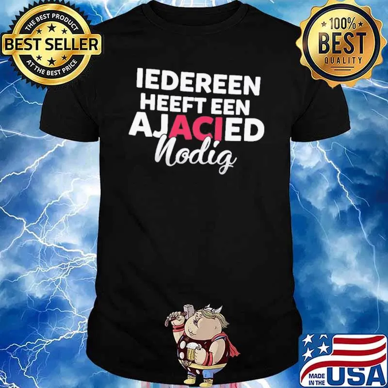 Iedereen Heeft Een Ajacied Nodig Shirt