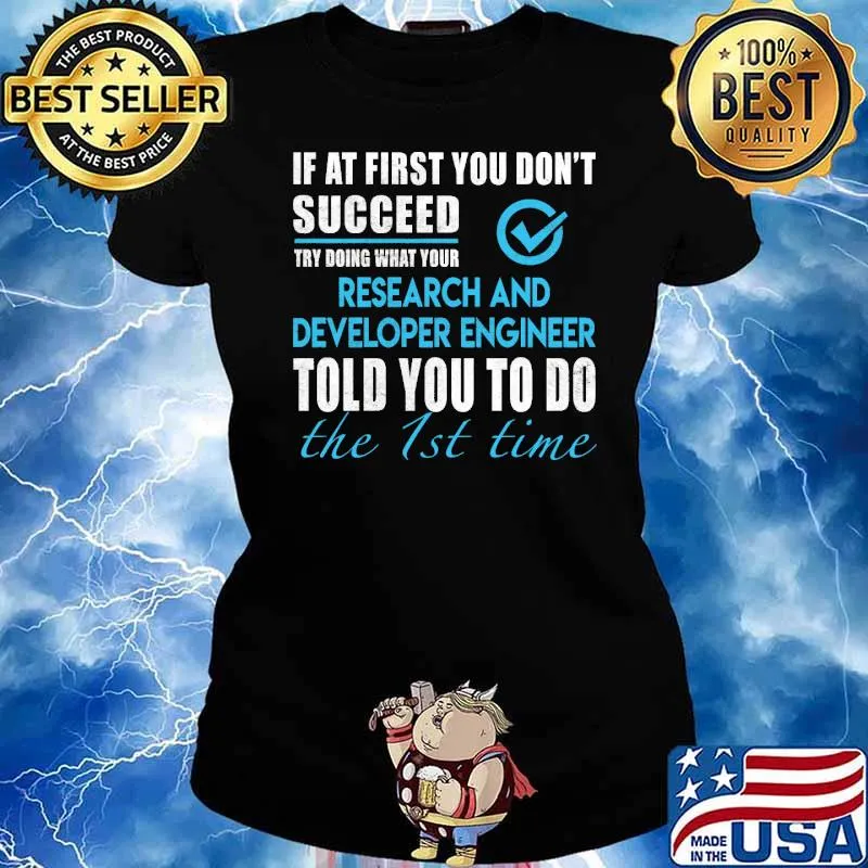 If at first you dont succeed try doing what your Research And Developer Engineer told you to do the 1st time s Ladies tee