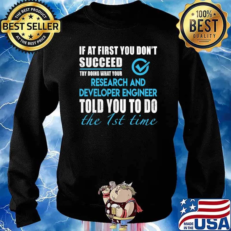 If at first you dont succeed try doing what your Research And Developer Engineer told you to do the 1st time s Sweater