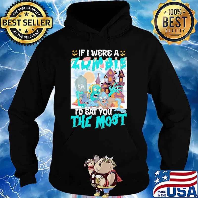 If I Were A Zombie I'd Eat You The Most Halloween Shirt Hoodie