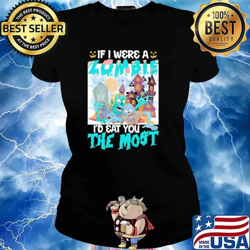 If I Were A Zombie I'd Eat You The Most Halloween Shirt Ladies tee