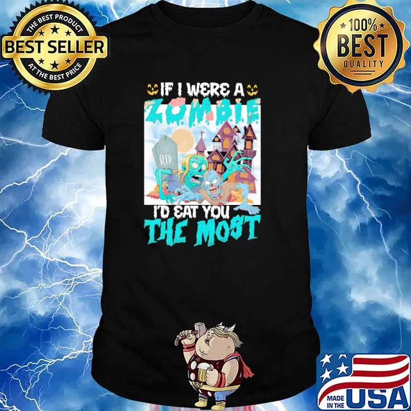 If I Were A Zombie I'd Eat You The Most Halloween Shirt