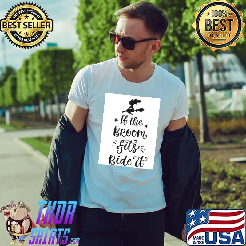 If The Broom Fits Ride It - Halloween Costumes Essential T-Shirt Unisex