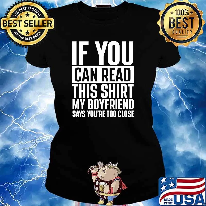 If You Can Read This Shirt My Boyfriend Says Youre Too Close T-Shirt Ladies tee
