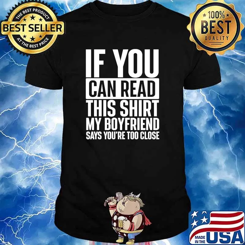 If You Can Read This Shirt My Boyfriend Says Youre Too Close T-Shirt