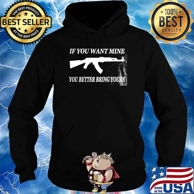 If You Want Mine You Better Bring Yours Gun s Hoodie