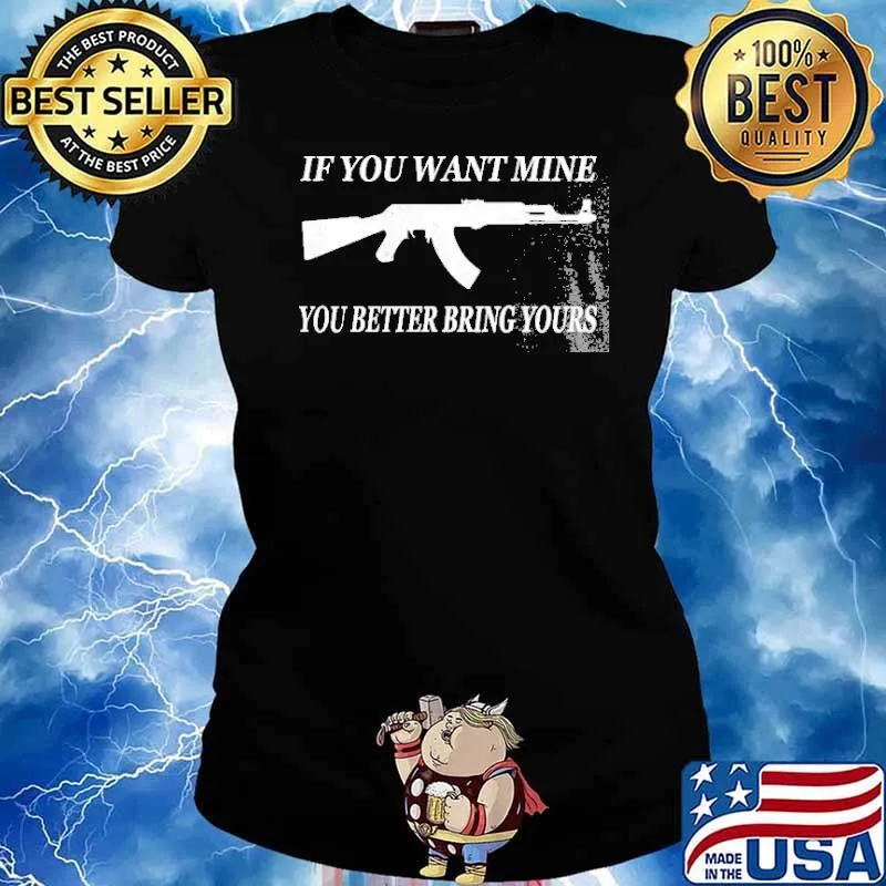 If You Want Mine You Better Bring Yours Gun s Ladies tee
