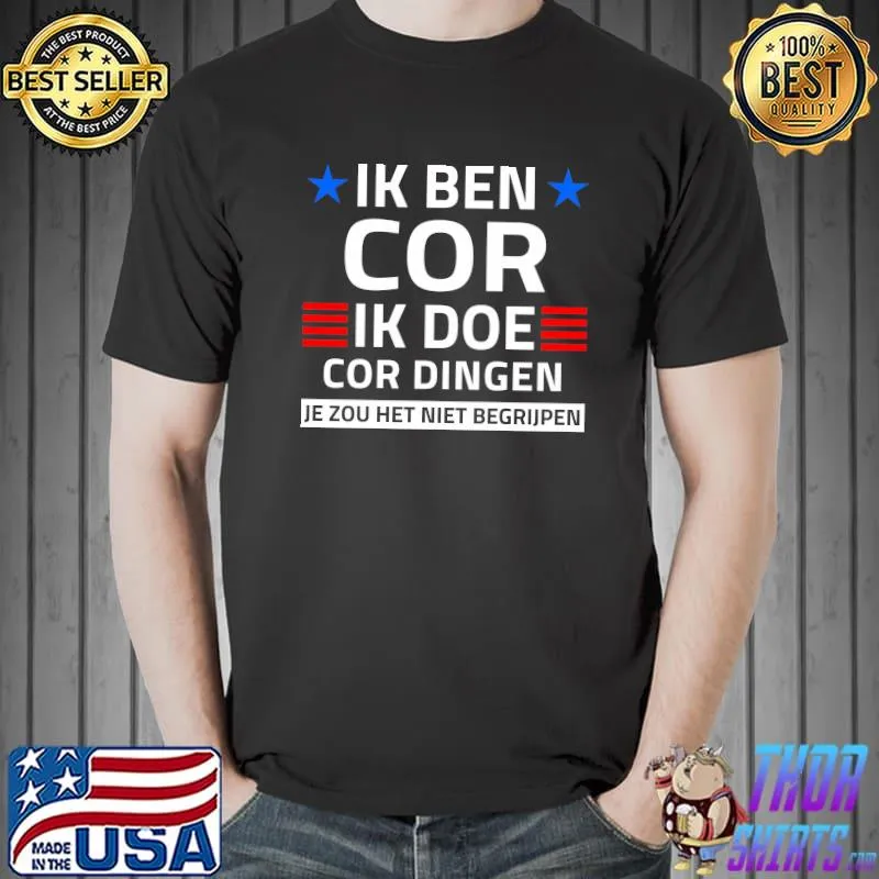 Ik ben cor ik doe cor dingen je zou het niet begrijpen shirt
